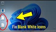 Fix Blank White Desktop Shortcut Icons in Windows 11 | How To Solve blank white and Corrupted icon ✅