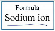 How to Write the Formula for Sodium ion