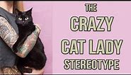How the "Crazy Cat Lady" Stereotype Hurts Cats (and People.)