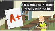 Cailou Fails School / Changes Grades / Gets Grounded