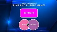Pink and Purple Mixed! What Color Does Pink and Purple Make?