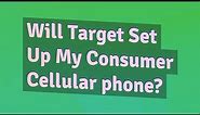 Will Target Set Up My Consumer Cellular phone?