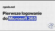 1. Pierwsze logowanie do Microsoft 365 - instrukcja