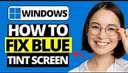 How To Fix Blue Tint Screen Windows 10