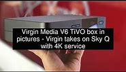 Virgin Media V6 TiVO box in pictures - Virgin takes on Sky Q with 4K service