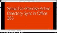 Setup On Premise Active Directory Sync to Office 365