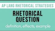 Rhetorical Questions: Explanation, Effects, Example | AP Lang Rhetorical Strategies