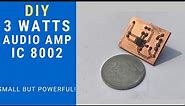 3 Watts Audio Amplifier || DIY Mini Power Amp! || IC 8002