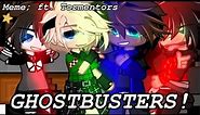 Ghostbusters!//Meme?//GC//FNaF//Ft. Tormentors//Andy :D