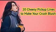 20 Cheesy Pickup Lines to Make Your Crush Blush
