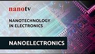 Nanotechnology in Electronics - NANOELECTRONICS | Nano Tv