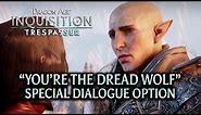 Dragon Age: Inquisition - Trespasser DLC - "You’re the Dread Wolf" special dialogue option