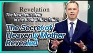 The New Jerusalem in the Book of Revelation The Secret of Heavenly Mother Revealed
