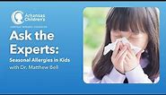 Ask the Experts: Tips for Seasonal Allergies in Kids