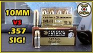 It Just Keeps on Winning!...Federal Premium HST .357 Sig vs 10mm Self-Defense AMMO test!