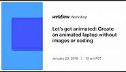 Let's get animated: Create an animated laptop without images or coding