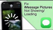 How to Fix iMessage Pictures Not Showing or Loading on iPhone!