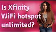 Is Xfinity WiFi hotspot unlimited?