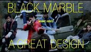 Black Marble - "A Great Design" [OFFICIAL VIDEO]