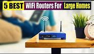 Best WiFi Routers for Large Homes Of 2023