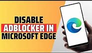 How To Disable AdBlocker In Microsoft Edge