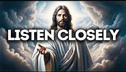 Listen Closely | God Message Today | God Message For You Today | Gods Message Now