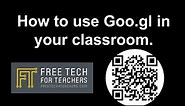 How to Use Goo.gl In Your Classroom