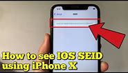 How to see IOS SEID using iPhone X