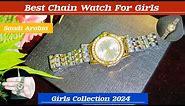 Chain Watch Girl/ Best Chain Watch For Girls/ Beautiful Watch For Women/ Latest Watch For Girls