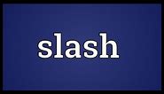 Slash Meaning