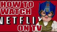 How to Watch Netflix On TV | 3 Ways To Connect To NetFlix On Your TV
