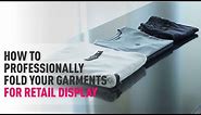 How To Professionally Fold Your Garments For Retail Display