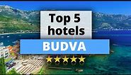 Top 5 Hotels in Budva, Best Hotel Recommendations