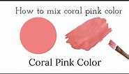 Coral Pink Color | How To Make Coral Pink Color | Color Mixing