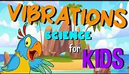 Vibrations | Science for Kids