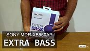 SONY MDR-XB550AP Unboxing!