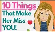 10 Things That Make Her Miss You The Most! An In-Depth Guide On How To Make Her Miss You