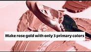 Make rose gold with only three primary colors|color combination|rose gold for painters|