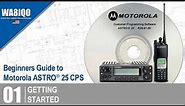 01 | Getting Started - Beginners Guide To Motorola ASTRO® 25 CPS