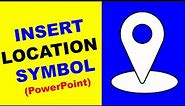 How To Insert Location Symbol In PPT - [ POWERPOINT ]