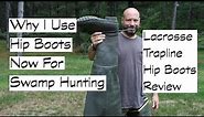 Why I Now Use Hip Boots Instead Of Knee High Boots For Swamp Hunting - Lacrosse Trapline Hip Boots