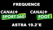 FREQUENCE CANAL+ FOOT & CANAL+ SPORT 360 SUR ASTRA 19.2°E