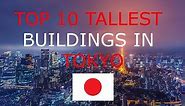 TOP 10 TALLEST BUILDINGS IN TOKYO JAPAN