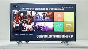 48" Curved LED TV Under 40k ? TCL C48P1FS 48" Curved LED TV Information & Review with Pro's & Con's