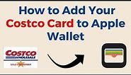 How to Add Your Costco Card to Apple Wallet