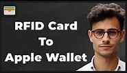 How to Add RFID Cards to Apple Wallet (Quick & Easy)