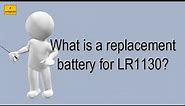 What Is A Replacement Battery For Lr1130?
