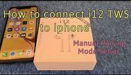 How to connect i12 TWS to iphone Manual Pairing mode setup