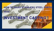 How to Make Stainless Steel Parts with Investment Casting?