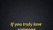 If you truly love someone | How You Know You Love Someone